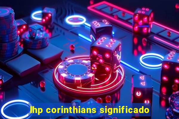 lhp corinthians significado